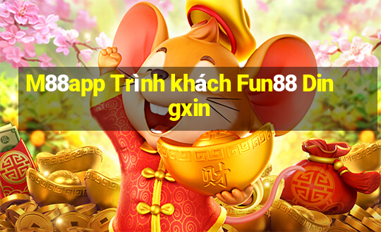 M88app Trình khách Fun88 Dingxin