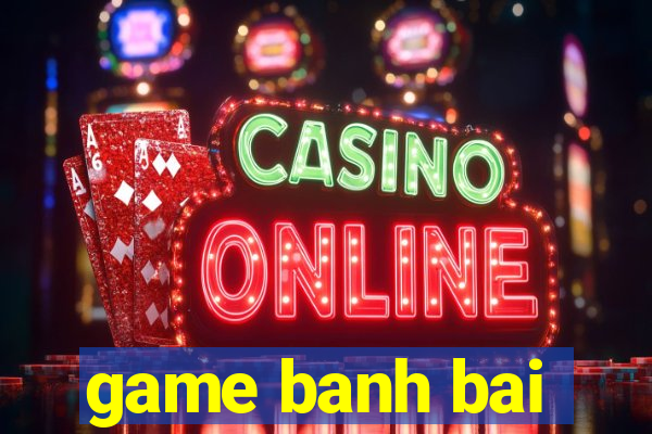 game banh bai