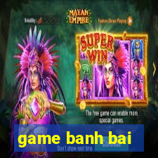 game banh bai