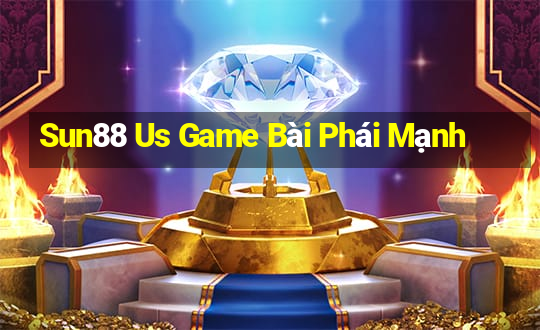 Sun88 Us Game Bài Phái Mạnh