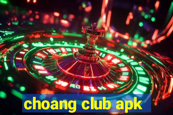 choang club apk