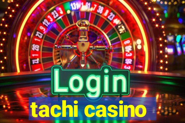 tachi casino