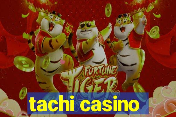 tachi casino