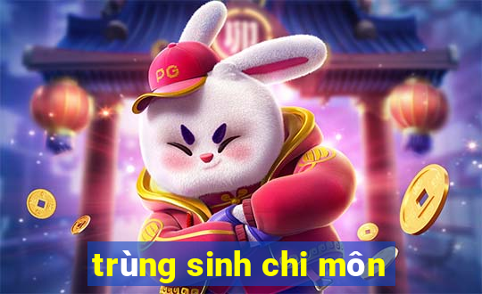 trùng sinh chi môn