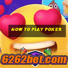 how to play poker