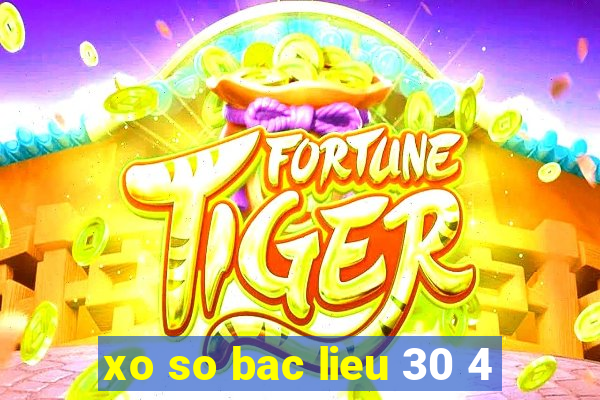 xo so bac lieu 30 4