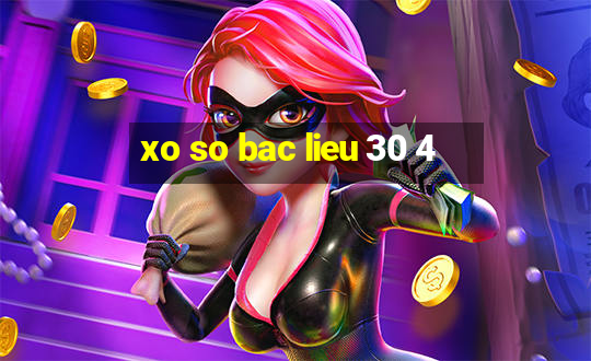 xo so bac lieu 30 4