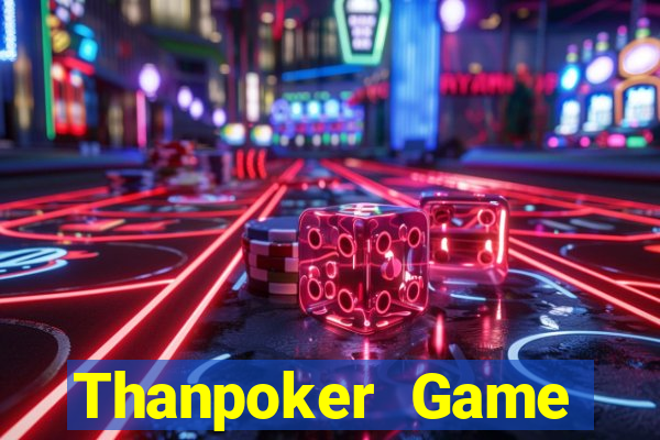 Thanpoker Game Đánh Bài Ông Trùm Poker