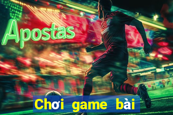 Chơi game bài siêu cháy