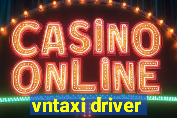 vntaxi driver