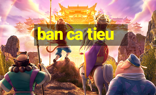 ban ca tieu