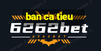 ban ca tieu