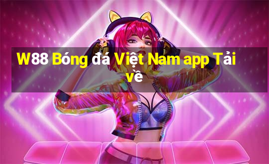 W88 Bóng đá Việt Nam app Tải về