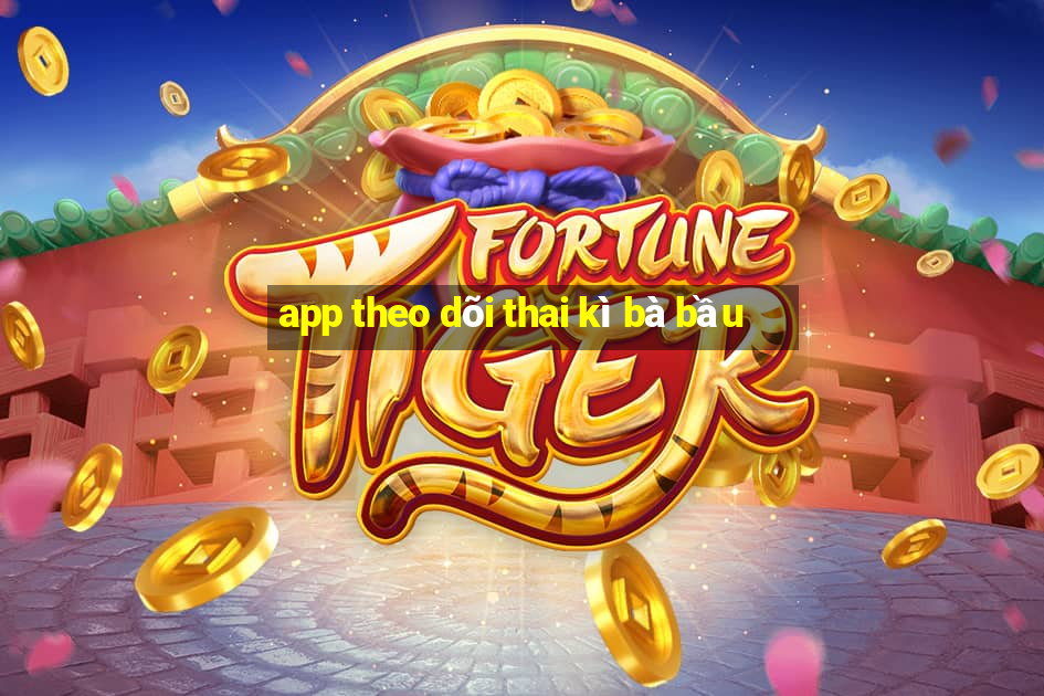 app theo dõi thai kì bà bầu