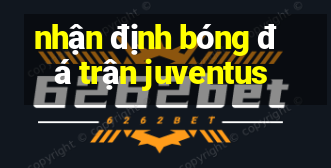 nhận định bóng đá trận juventus