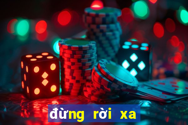 đừng rời xa em tập cuối