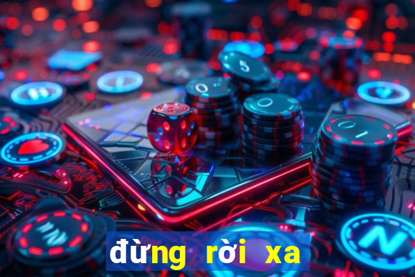 đừng rời xa em tập cuối