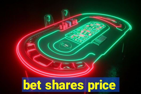 bet shares price