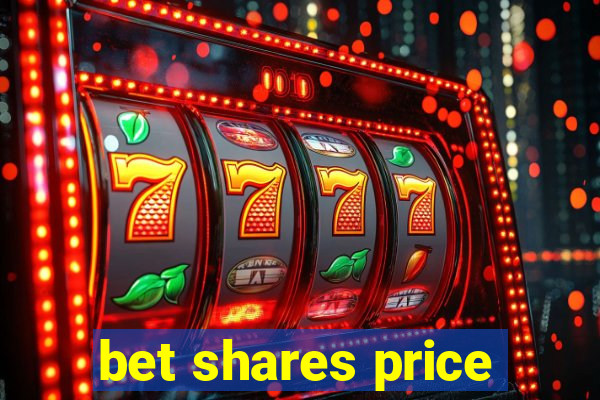 bet shares price