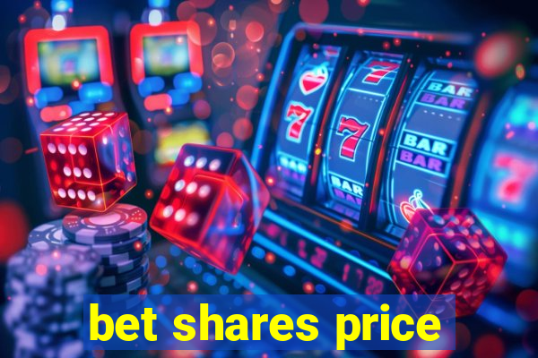 bet shares price