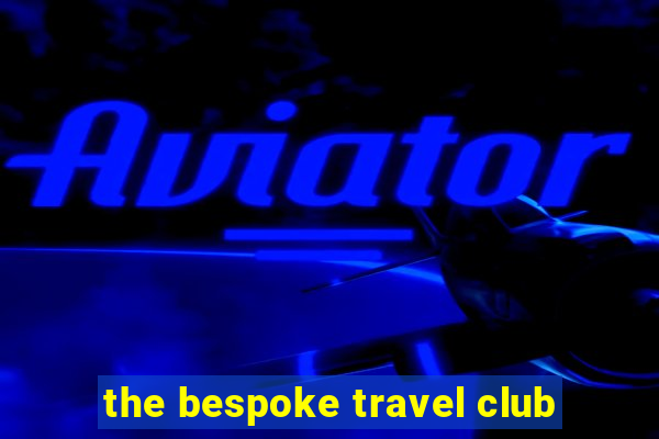 the bespoke travel club