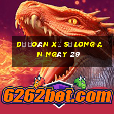 Dự Đoán Xổ Số Long An ngày 29