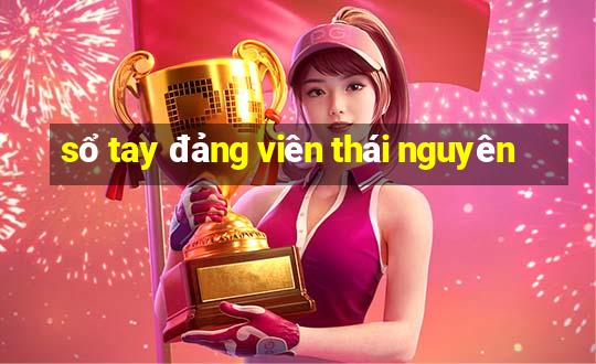 sổ tay đảng viên thái nguyên