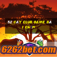 52 Cây Club Game Bài Chắn