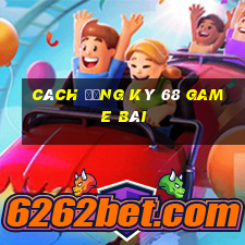 cách đăng ký 68 game bài