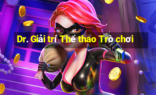 Dr. Giải trí Thể thao Trò chơi