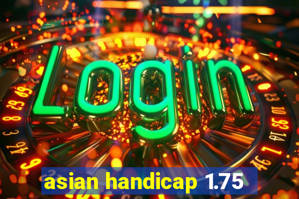 asian handicap 1.75