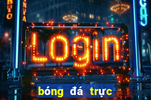 bóng đá trực tiếp trên kênh