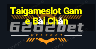 Taigameslot Game Bài Chắn