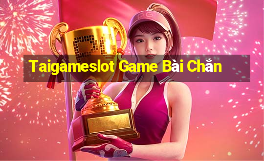 Taigameslot Game Bài Chắn