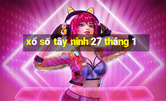 xổ số tây ninh 27 tháng 1