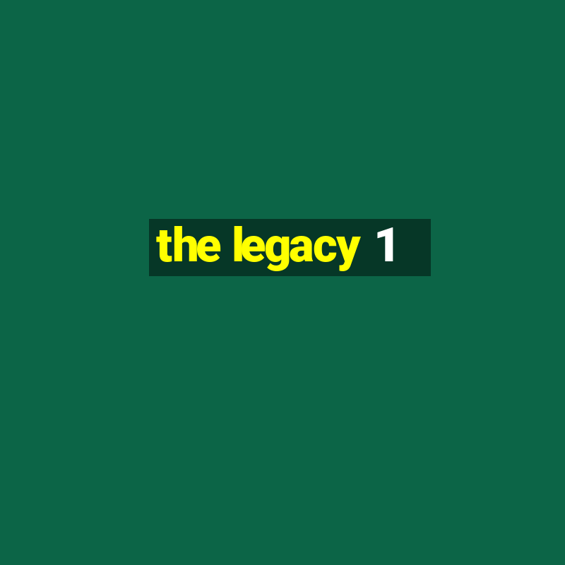 the legacy 1