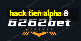 hack tien alpha 8