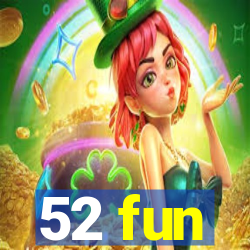 52 fun