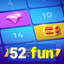 52 fun