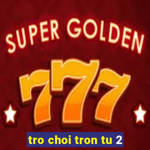 tro choi tron tu 2