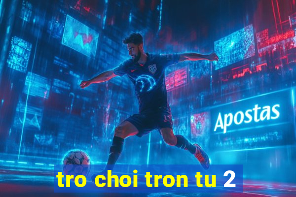 tro choi tron tu 2