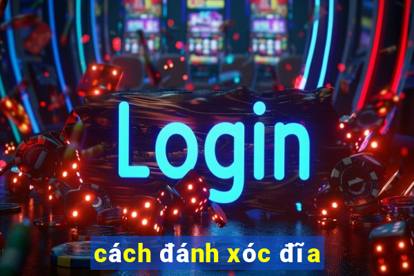 cách đánh xóc đĩa