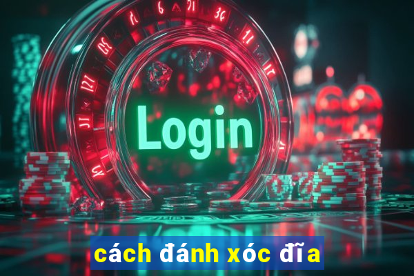 cách đánh xóc đĩa