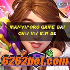 Manviporg Game Bài Chơi Với Bạn Bè