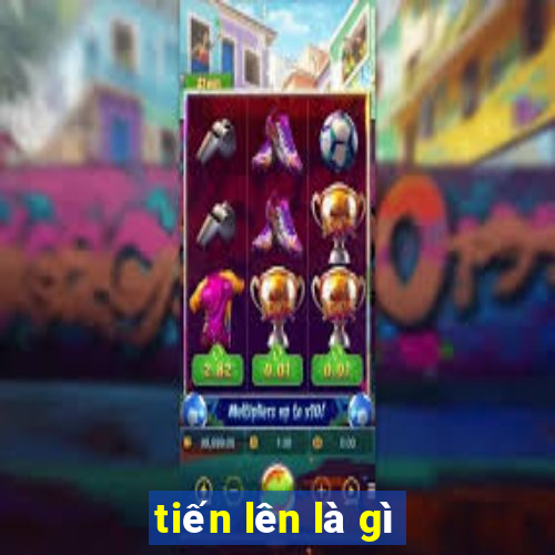 tiến lên là gì