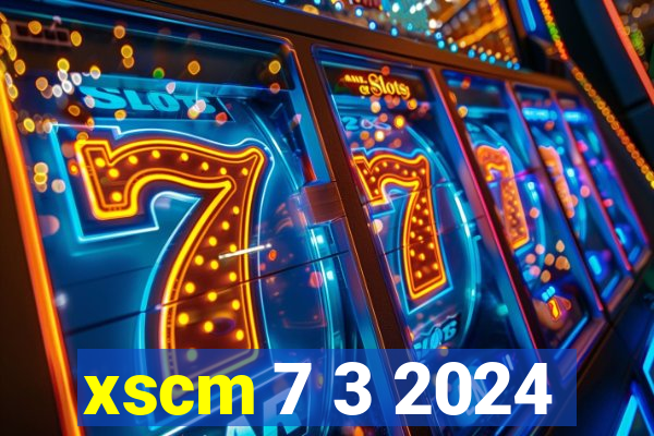 xscm 7 3 2024