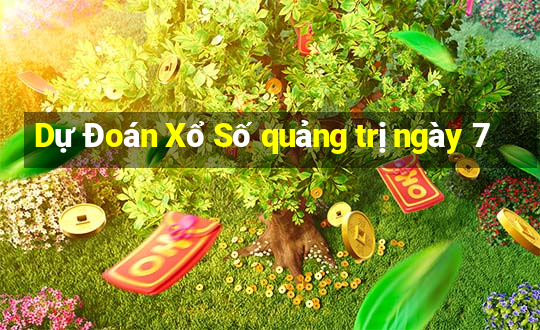 Dự Đoán Xổ Số quảng trị ngày 7