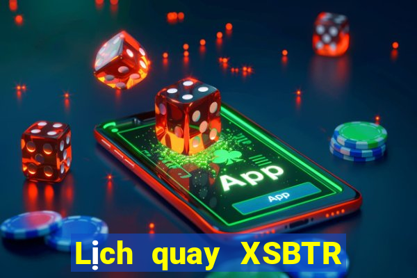 Lịch quay XSBTR ngày 1