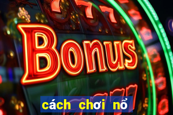 cách chơi nổ hũ thần tài