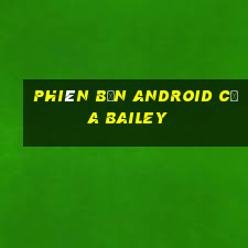 Phiên bản Android của Bailey